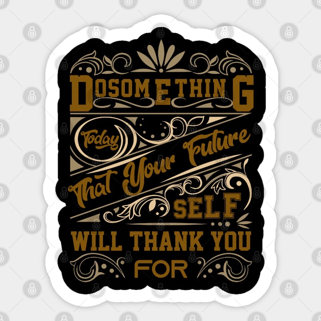 Do something today that your future self will thank you Sticker by Graficof